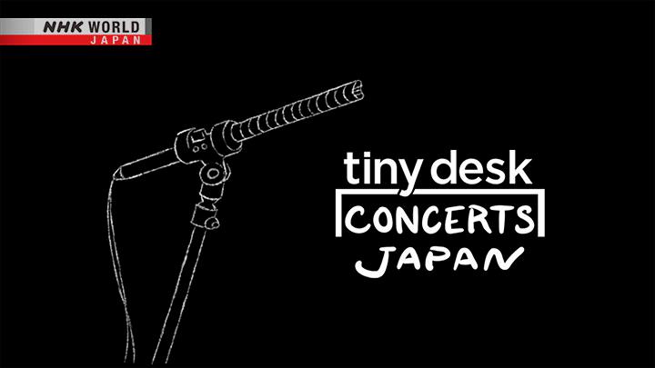 $!Tiny Desk Concerts Come to NHK WORLD-JAPAN