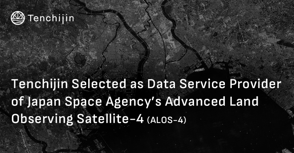 Tenchijin Selected as Data Service Provider of Japan Space Agency’s Advanced Land Observing Satellite-4 (ALOS-4)