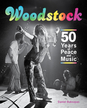 ‘Woodstock: 50 Years of Peace and Music’ by Daniel Bukszpan (2019) © Image Courtesy of Penguin Random House