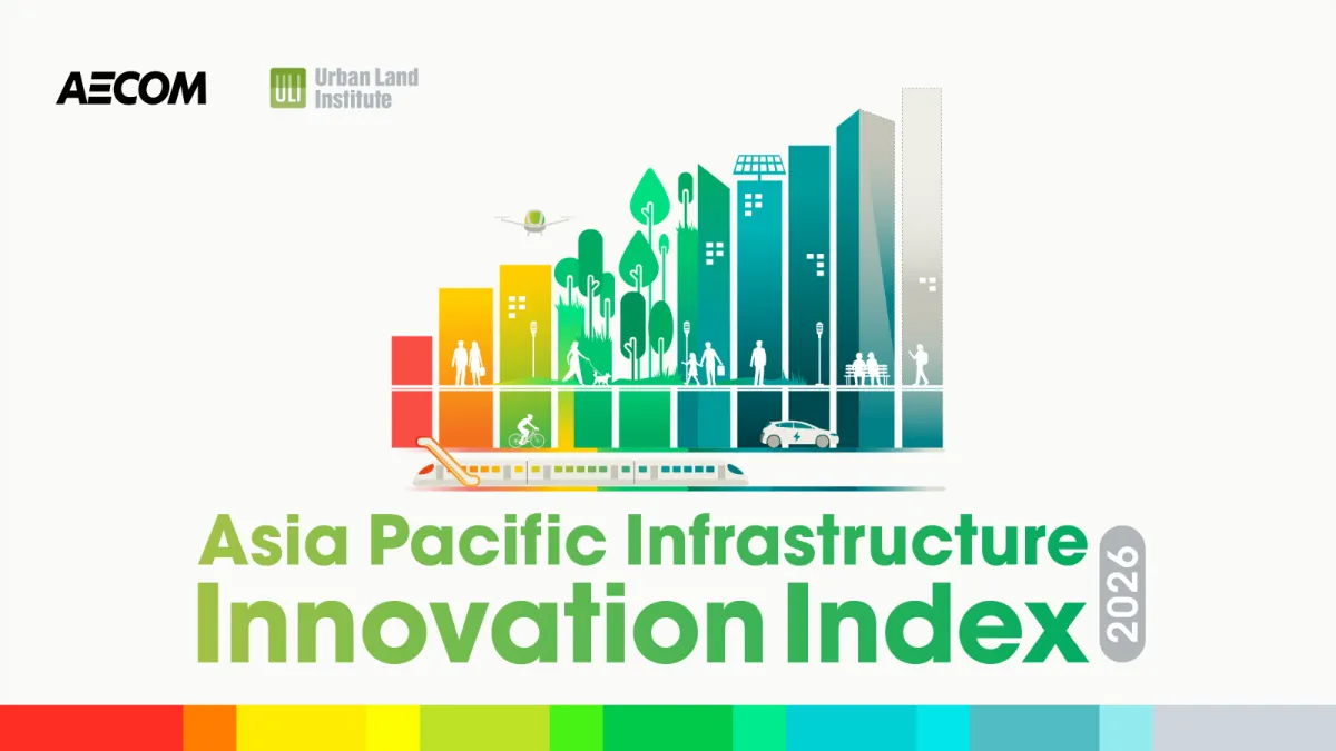 AECOM and Urban Land Institute launch inaugural Asia Pacific Infrastructure Innovation Index, highlighting region’s evolving infrastructure innovation priorities